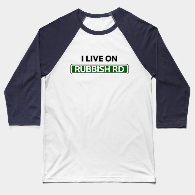 I live on Rubbish Rd Baseball T-Shirt by Mookle